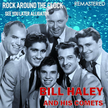Bill Haley & His Comets - Rock Around the Clock / See You Later Alligator (Remastered)
