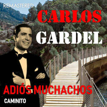 Carlos Gardel - Adios Muchachos / Caminito (Remastered)