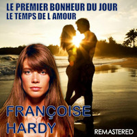Françoise Hardy - Le premier bonheur du jour / Le temps de l'amour (Remastered)