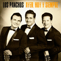 Los Panchos - Ayer, Hoy y Siempre (Remastered)