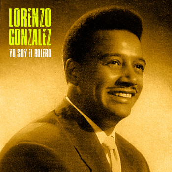 Lorenzo González - Yo Soy el Bolero (Remastered)
