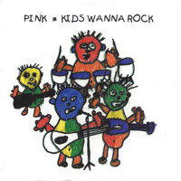 Pink - Kids Wanna Rock