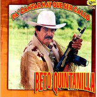 Beto Quintanilla - Pa'cantar Hay Que Ser Gallo