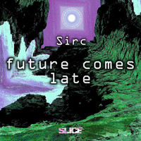 Sirc - Future Comes Late