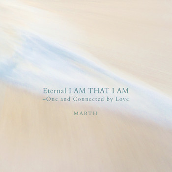 MARTH - Eternal I Am That I Am - One and Connected by Love - Piano Version -