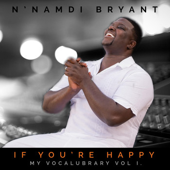 N'namdi Bryant - If You're Happy (My Vocalubrary, Vol. I)