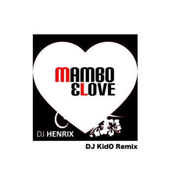 DJ Henrix - Mambo & Love (DJ Kido Remix)