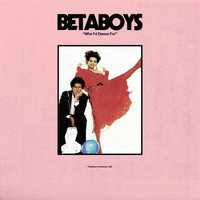Betaboys - Who I’d Dance For