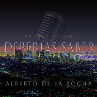 Alberto De la Rocha - Deberías Saber (feat. Kelly Levesque)