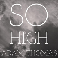 Adam Thomas - So High