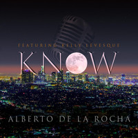 Alberto De la Rocha - Know (feat. Kelly Levesque)