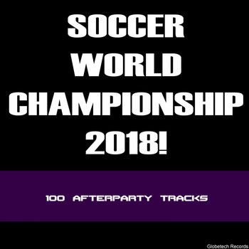Various Artists - Soccer World Championship 2018! 100 Afterparty Tracks
