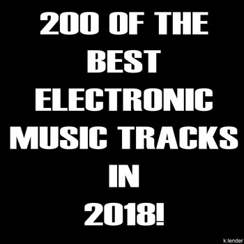 Various Artists - 200 of the Best Electronic Music Tracks in 2018!