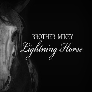 Brother Mikey - Lightning Horse