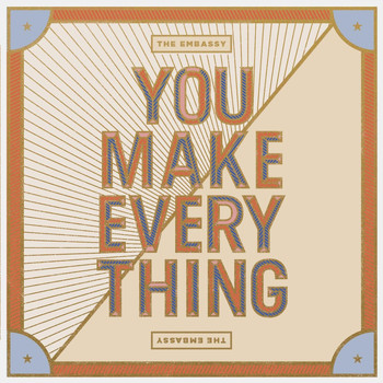 The Embassy - You Make Everything