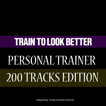 Various Artists - Train to Look Better Personal Trainer 200 Tracks Edition