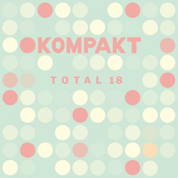 Various Artists - Kompakt: Total 18
