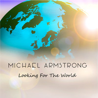 Michael Armstrong - Looking for the World - Single