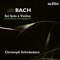 Christoph Schickedanz - Bach: Sonatas and Partitas for Solo Violin (Sei Solo á Violino senza Basso accompagnato) (Sei Solo á Violino senza Basso accompagnato)