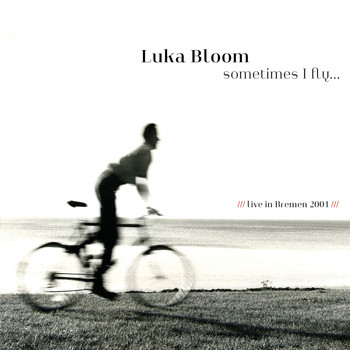 Luka Bloom - Sometimes I Fly (Live, 2001 Bremen)