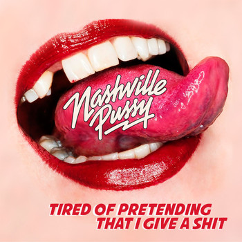 Nashville Pussy - Tired of Pretending That I Give a Shit (Explicit)