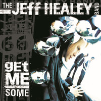 The Jeff Healey Band - Get Me Some