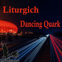 Liturgich - Dancing Quark