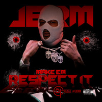 Jerm - Make Em Respect It (Explicit)