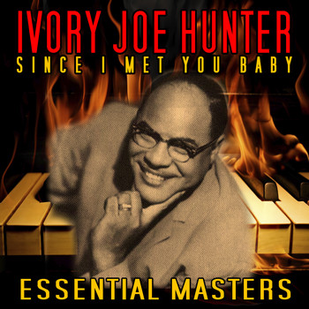 Ivory Joe Hunter - Since I Met You Baby: Essential Masters