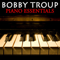 Bobby Troup - Piano Essentials
