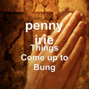 Penny Irie - Things Come up to Bung