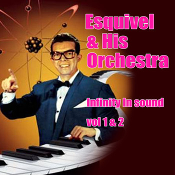Esquivel & His Orchestra - Infinity In Sounds Volumes 1 and 2