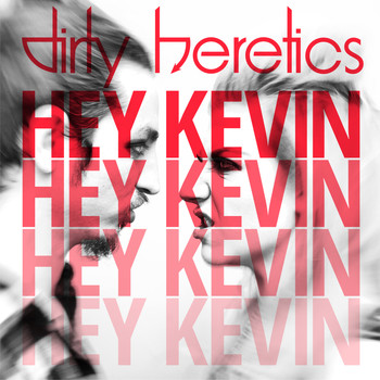 Dirty Heretics - Hey Kevin (Explicit)