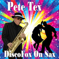 Pete Tex - DiscoFox on Sax