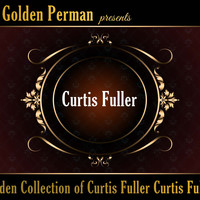 Curtis Fuller - Golden Collection of Curtis Fuller Curtis Fuller