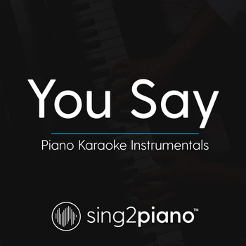 Sing2Piano - You Say (Piano Karaoke Instrumentals)