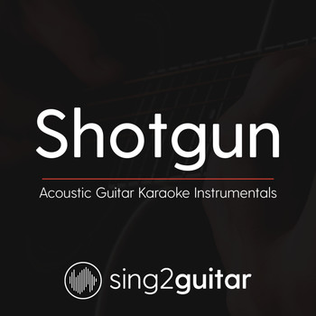 Sing2Guitar - Shotgun (Acoustic Guitar Karaoke Instrumentals)