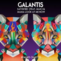 Galantis - Satisfied (feat. MAX) / Mama Look at Me Now (Remixes, Pt. 2)