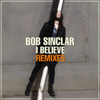 Bob Sinclar - I Believe (Remixes)