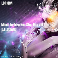 DJ Luciano - Miami to Ibiza Non Stop Mix, Vol. 1 (Mixed by DJ Luciano) [Continuous Mix]