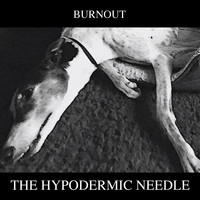 Burnout - The Hypodermic Needle (Explicit)