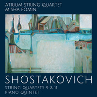Misha Fomin & Atrium String Quartet - Shostakovich: String Quartets No. 9 & 11 - Piano Quintet