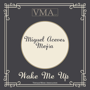 Miguel Aceves Mejía - Wake Me Up