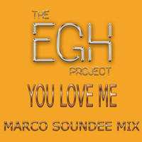 The EGH Project - You Love Me (Marco Soundee Mix)