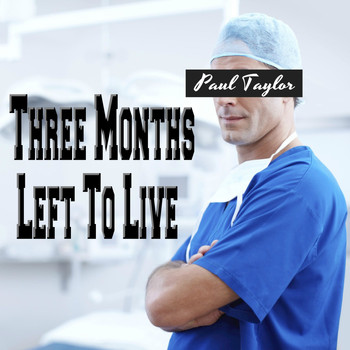 Paul Taylor - Three Months Left to Live