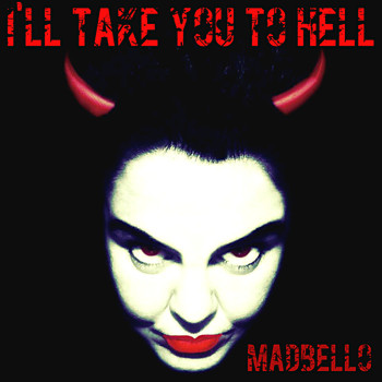 Madbello - I'll Take You to Hell