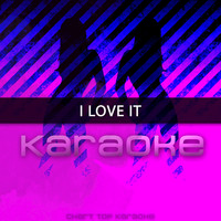 Chart Topping Karaoke - I Love It (Originally Performed by Kanye West and Lil Pump) (Karaoke Version)