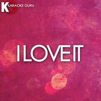 Karaoke Guru - I Love It (Originally Performed by Kanye West and Lil Pump) (Karaoke Version)