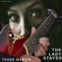 Trade Martin - The Lady Stayed