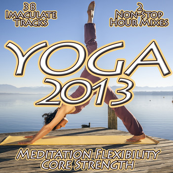 Various Artists - Yoga 2013 - Meditation Flexibility Core Strength Chilled Relaxation to Power Stretching Pilates & Yoga Dream